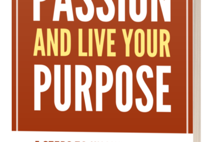 How to Find Your Passion and Live Your Purpose